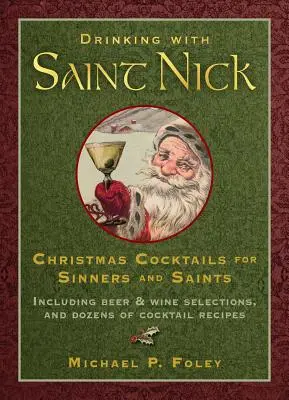 Ivás Szent Nikkel: Karácsonyi koktélok bűnösöknek és szenteknek - Drinking with Saint Nick: Christmas Cocktails for Sinners and Saints