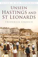 Láthatatlan Hastings és St Leonards - Unseen Hastings and St Leonards