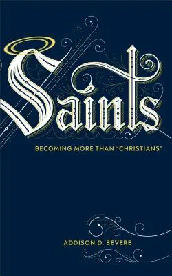 Szentek: Többé válni keresztényeknél - Saints: Becoming More Than Christians