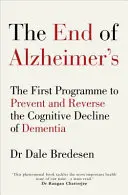 Az Alzheimer-kór vége - Az első program a demencia kognitív hanyatlásának megelőzésére és visszafordítására - End of Alzheimer's - The First Programme to Prevent and Reverse the Cognitive Decline of Dementia