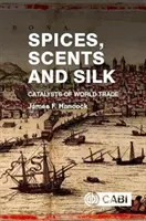 Fűszerek, illatok és selyem: A világkereskedelem katalizátorai - Spices, Scents and Silk: Catalysts of World Trade