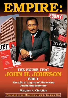 Empire (Birodalom): The House That John H. Johnson Built (The Life & Legacy of Pioneering Publishing Magnate) - Empire: The House That John H. Johnson Built (The Life & Legacy of Pioneering Publishing Magnate)