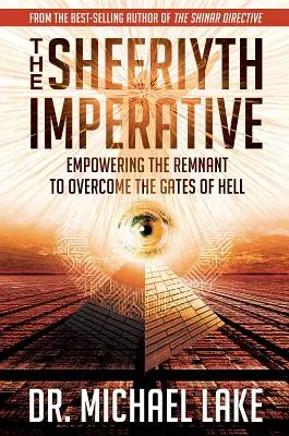 A Sheeriyth Imperatívusz: A maradék felhatalmazása a pokol kapujának legyőzésére - The Sheeriyth Imperative: Empowering the Remnant to Overcome the Gates of Hell