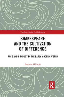 Shakespeare és a másság művelése: Shakespeare: Faj és viselkedés a kora újkori világban - Shakespeare and the Cultivation of Difference: Race and Conduct in the Early Modern World