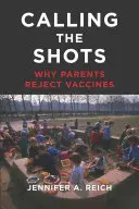 Calling the Shots: Miért utasítják el a szülők a védőoltásokat - Calling the Shots: Why Parents Reject Vaccines