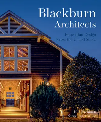 Amerikai lovas dizájn: Blackburn Architects to Barns Farmok, és istállók Blackburn Architects - American Equestrian Design: Blackburn Architects to Barns Farms, and Stables by Blackburn Architects