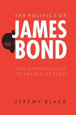 James Bond politikája: Fleming regényeitől a filmvászonig - The Politics of James Bond: From Fleming's Novels to the Big Screen