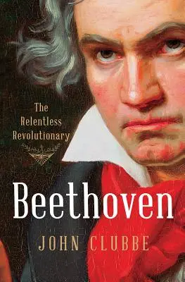 Beethoven: A könyörtelen forradalmár - Beethoven: The Relentless Revolutionary