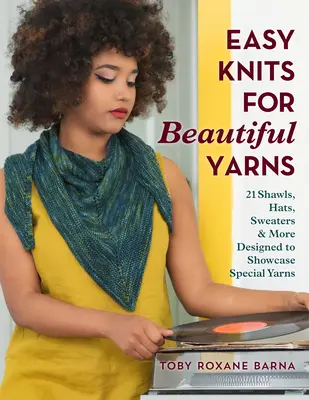 Könnyű kötések gyönyörű fonalakkal: 21 kendő, sapka, pulóver és még sok más, különleges fonalak bemutatására tervezett darab - Easy Knits for Beautiful Yarns: 21 Shawls, Hats, Sweaters & More Designed to Showcase Special Yarns