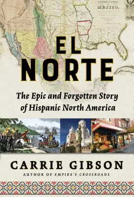 El Norte: A spanyolajkú Észak-Amerika epikus és elfeledett története - El Norte: The Epic and Forgotten Story of Hispanic North America