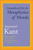 Az erkölcs metafizikájának alapműve: Frissített fordítással, bevezetéssel és jegyzetekkel - Groundwork for the Metaphysics of Morals: With an Updated Translation, Introduction, and Notes