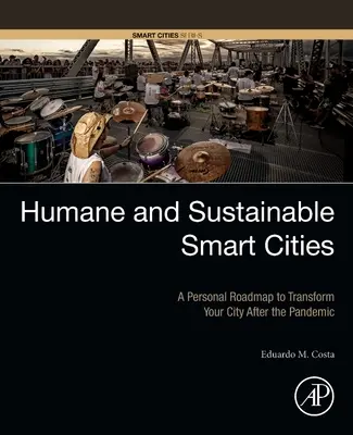 Humánus és fenntartható intelligens városok: Egy személyes útiterv a város átalakításához a járvány után - Humane and Sustainable Smart Cities: A Personal Roadmap to Transform Your City After the Pandemic