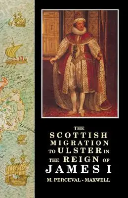 Skót bevándorlás Ulsterbe I. Jakab uralkodása idején - The Scottish Migration to Ulster in the Reign of James I