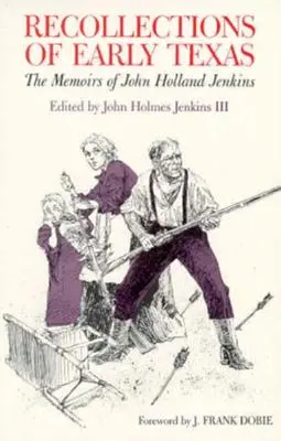 Visszaemlékezések a korai Texasról: John Holland Jenkins emlékiratai - Recollections of Early Texas: Memoirs of John Holland Jenkins