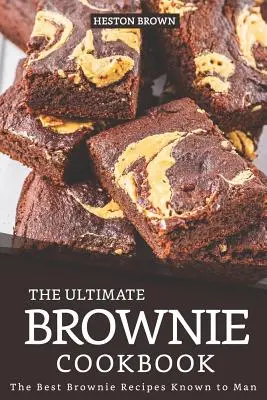 A végső brownie szakácskönyv: Brownie Receptek: A legjobb Brownie Receptek Ismert ember - The Ultimate Brownie Cookbook: The Best Brownie Recipes Known to Man