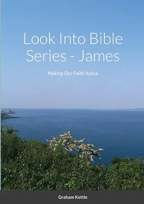 Nézz bele a Bibliába sorozat - Jakab: James: A hitünk aktívvá tétele - Look Into Bible Series - James: Making Our Faith Active