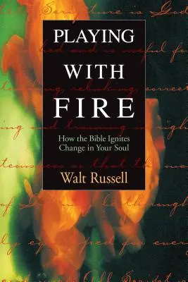 Játék a tűzzel: Hogyan gyújtja meg a Biblia a változást a lelkedben? - Playing with Fire: How the Bible Ignites Change in Your Soul