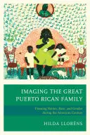 A nagy puerto ricói család megjelenítése: Nemzet, faj és nemek az amerikai évszázad során - Imaging The Great Puerto Rican Family: Framing Nation, Race, and Gender during the American Century