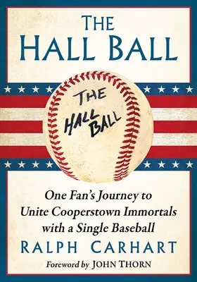 The Hall Ball: Egy rajongó utazása a Cooperstown halhatatlanjainak egyesítésére egyetlen baseball-labdával - The Hall Ball: One Fan's Journey to Unite Cooperstown Immortals with a Single Baseball