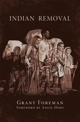 Indián eltávolítás, 2. kötet: Az öt civilizált indián törzs kivándorlása - Indian Removal, Volume 2: The Emigration of the Five Civilized Tribes of Indians