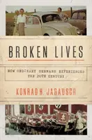 Összetört életek: Hogyan élték meg a hétköznapi németek a 20. századot? - Broken Lives: How Ordinary Germans Experienced the 20th Century