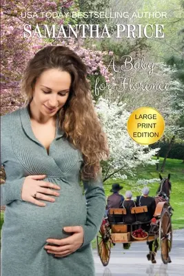 A Baby For Florence LARGE PRINT: Amish Romance (nagynyomtatásban) - A Baby For Florence LARGE PRINT: Amish Romance