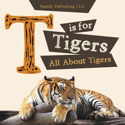 T is for Tigers (Mindent a tigrisekről) - T is For Tigers (All About Tigers)