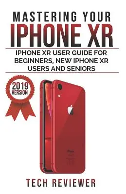 Az iPhone XR elsajátítása: iPhone XR felhasználói útmutató kezdőknek, új iPhone XR felhasználóknak és idősebbeknek - Mastering your iPhone XR: iPhone XR User Guide for Beginners, New iPhone XR Users and Seniors