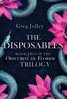 Az eldobható tárgyak: Az Obscurit de Floride-trilógia második könyve - The Disposables: Book Two of the Obscurit de Floride Trilogy