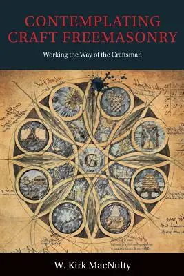 Contemplating Craft Freemasonry: Εργαζόμενος τον δρόμο του τεχνίτη - Contemplating Craft Freemasonry: Working the Way of the Craftsman