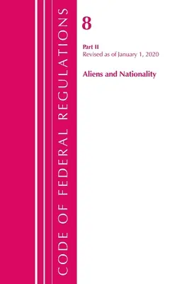 Code of Federal Regulations, Title 08 Aliens and Nationality, Felülvizsgált 2020. január 1-jei állapot szerint (Office Of The Federal Register (U.S.)) - Code of Federal Regulations, Title 08 Aliens and Nationality, Revised as of January 1, 2020 (Office Of The Federal Register (U.S.))