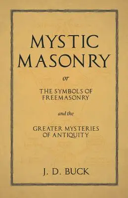 A misztikus szabadkőművesség, avagy a szabadkőművesség szimbólumai és az ókor nagyobb misztériumai - Mystic Masonry or The Symbols of Freemasonry and the Greater Mysteries of Antiquity