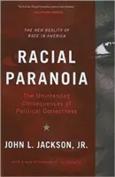 Faji paranoia: A politikai korrektség nem szándékolt következményei: A rassz új valósága Amerikában - Racial Paranoia: The Unintended Consequences of Political Correctness: The New Reality of Race in America