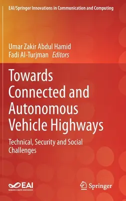 Az összekapcsolt és autonóm járművek autópályái felé: Technikai, biztonsági és társadalmi kihívások - Towards Connected and Autonomous Vehicle Highways: Technical, Security and Social Challenges