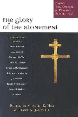 Az engesztelés dicsősége: Biblikus, teológiai és gyakorlati szempontok - The Glory of the Atonement: Biblical, Theological & Practical Perspectives