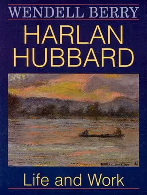 Harlan Hubbard: Hubbard Hubbard: Élet és munka - Harlan Hubbard: Life and Work