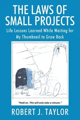 A kis projektek törvényei: Az élet tanulságai, miközben arra vártam, hogy visszanőjön a hüvelykujjam - The Laws of Small Projects: Life Lessons Learned While Waiting for My Thumbnail to Grow Back