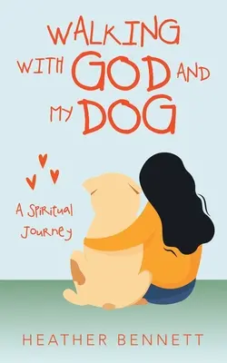 Séta Istennel és a kutyámmal: Egy spirituális utazás - Walking with God and My Dog: A Spiritual Journey