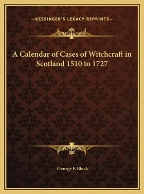 A skóciai boszorkánysággal kapcsolatos esetek naptára 1510 és 1727 között - A Calendar of Cases of Witchcraft in Scotland 1510 to 1727