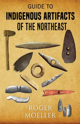 Guide to Indigenous Artifacts of the Northeast (Útmutató az északkeleti őshonos leletekhez) - Guide to Indigenous Artifacts of the Northeast