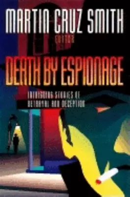 Kémkedés általi halál: Árulások és megtévesztések izgalmas történetei - Death by Espionage: Intriguing Stories of Betrayal and Deception