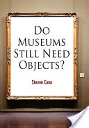 Szükségük van-e még a múzeumoknak tárgyakra? - Do Museums Still Need Objects?