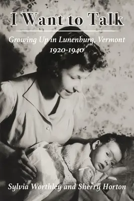 Beszélni akarok: Felnőttként a vermonti Lunenburgban, 1920-1940 között - I Want to Talk: Growing Up in Lunenburg, Vermont, 1920-1940