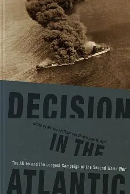 Döntés az Atlanti-óceánban: A szövetségesek és a második világháború leghosszabb hadjárata - Decision in the Atlantic: The Allies and the Longest Campaign of the Second World War