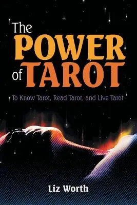 A tarot ereje: Tarot megismerése, tarot olvasása és a tarot megélése - The Power of Tarot: To Know Tarot, Read Tarot, and Live Tarot