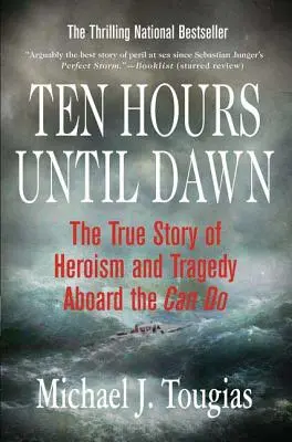 Tíz óra hajnalig: A hősiesség és a tragédia igaz története a Can Do fedélzetén - Ten Hours Until Dawn: The True Story of Heroism and Tragedy Aboard the Can Do