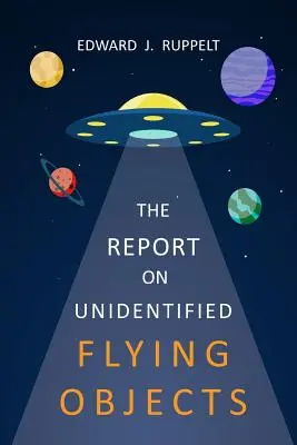 A jelentés az azonosítatlan repülő tárgyakról - The Report On Unidentified Flying Objects