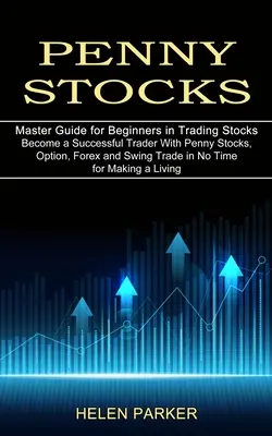 Penny Stocks: Legyen sikeres kereskedő a Penny Stocks, opció, Forex és Swing Trade pillanatok alatt a megélhetésért (Master Gui - Penny Stocks: Become a Successful Trader With Penny Stocks, Option, Forex and Swing Trade in No Time for Making a Living (Master Gui