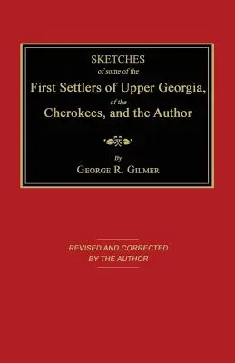 Vázlatok Felső-Georgia néhány első telepeséről, a cserokékről és a szerzőről - Sketches of Some of the First Settlers of Upper Georgia, of the Cherokees, and the Author