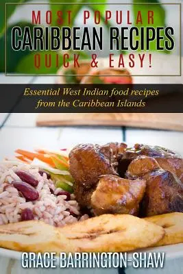 A legnépszerűbb karibi receptek Quick & Easy!: Alapvető nyugat-indiai ételreceptek a Karib-szigetekről - Most Popular Caribbean Recipes Quick & Easy!: Essential West Indian Food Recipes from the Caribbean Islands